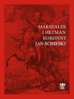 Marszałek i Hetman Koronny Jan Sobieski