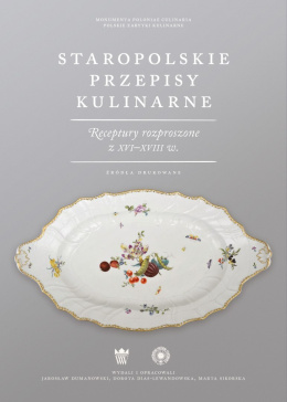 Staropolskie przepisy kulinarne. Receptury rozproszone z XVI-XVIII w. Źródła drukowane