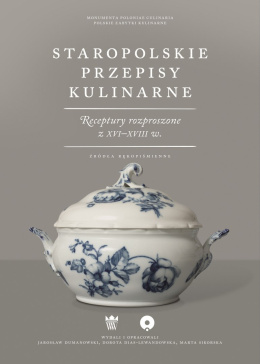 Staropolskie przepisy kulinarne. Receptury rozproszone z XVI-XVIII w. Źródła rękopiśmienne