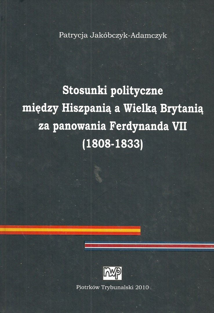 Stosunki polityczne między Hiszpanią a Wielką Brytanią za panowania Ferdynanda VII (1808-1833) Stosunki polityczne między Hiszpanią a Wielką Brytanią za panowania Ferdynanda VII (1808-1833)