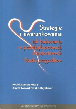 Strategie i uwarunkowania ich budowania w przedsiębiorstwach zbrojeniowych. Studia przypadków