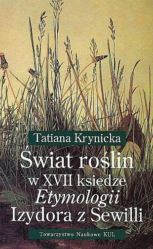 Świat roślin w XVII księdze Etymologii Izydora z Sewilli Świat roślin w XVII księdze Etymologii Izydora z Sewilli