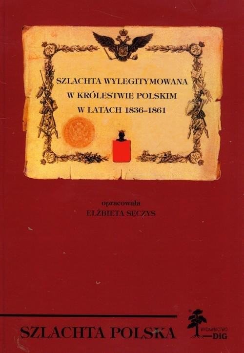 Szlachta wylegitymowana w Królestwie Polskim w latach 1836 - 1861