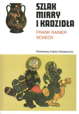 Szlak mirry i kadzidła. Od Arabii do Rzymu - śladem antycznych kultur