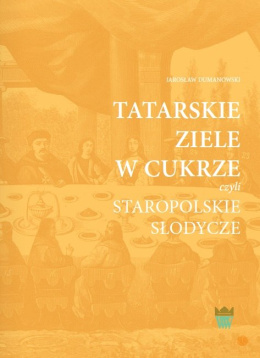 Tatarskie ziele w cukrze czyli staropolskie słodycze