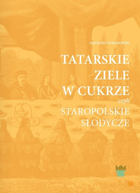 Tatarskie ziele w cukrze czyli staropolskie słodycze Tatarskie ziele w cukrze czyli staropolskie słodycze