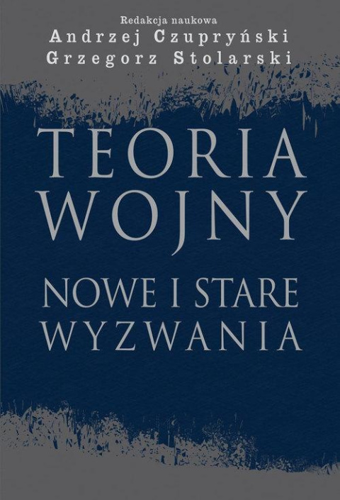 Teoria wojny. Nowe i stare wyzwania Teoria wojny. Nowe i stare wyzwania