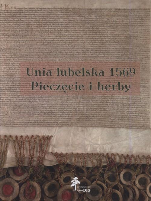Unia lubelska 1569. Pieczęcie i herby Unia lubelska 1569. Pieczęcie i herby