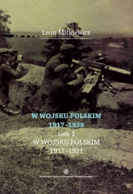 W Wojsku Polskim 1917-1938 Tom I. W Wojsku Polskim 1917-1921