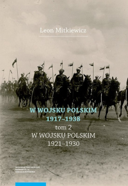 W Wojsku Polskim 1917-1938 Tom II. W Wojsku Polskim 1921-1930