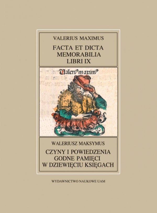 Waleriusz Maksymus, Czyny i powiedzenia godne pamięci w dziewięciu księgach. Valerius Maximus, Facta et dicta memorabilia ... Waleriusz Maksymus, Czyny i powiedzenia godne pamięci w dziewięciu księgach. Valerius Maximus, Facta et dicta memorabilia ...