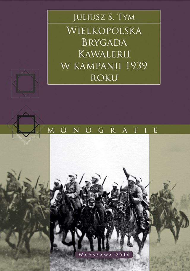 Wielkopolska Brygada Kawalerii w kampanii 1939 roku Wielkopolska Brygada Kawalerii w kampanii 1939 roku