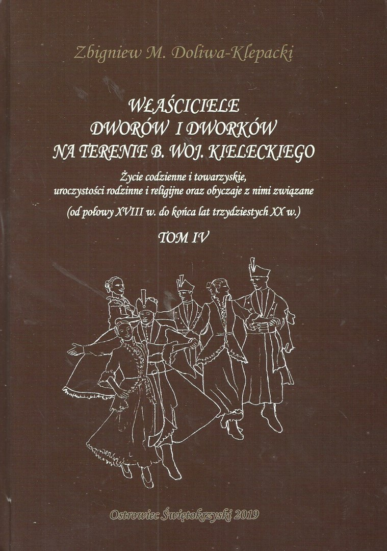 Właściciele dworów i dworków na terenie b. woj. kieleckiego. Życie codzienne i towarzyskie, uroczystości rodzinne i religijne... Właściciele dworów i dworków na terenie b. woj. kieleckiego. Życie codzienne i towarzyskie, uroczystości rodzinne i religijne...