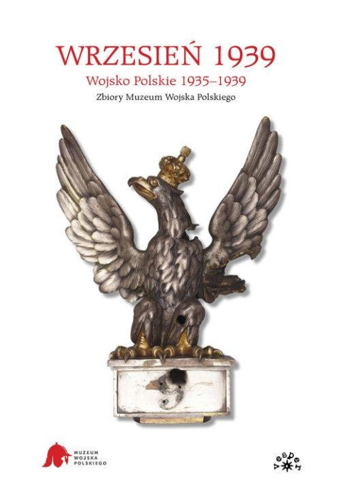 Wrzesień 1939. Wojsko Polskie 1935-1939. Zbiory Muzeum Wojska Polskiego Wrzesień 1939. Wojsko Polskie 1935-1939. Zbiory Muzeum Wojska Polskiego
