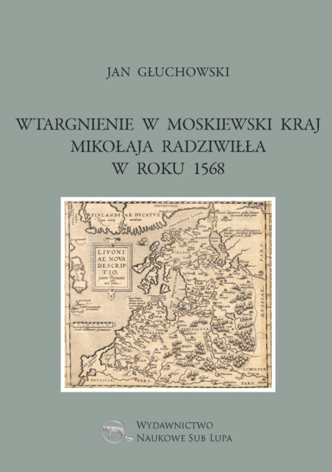 Wtargnienie w moskiewski kraj Mikołaja Radziwiłła w roku 1568 Wtargnienie w moskiewski kraj Mikołaja Radziwiłła w roku 1568