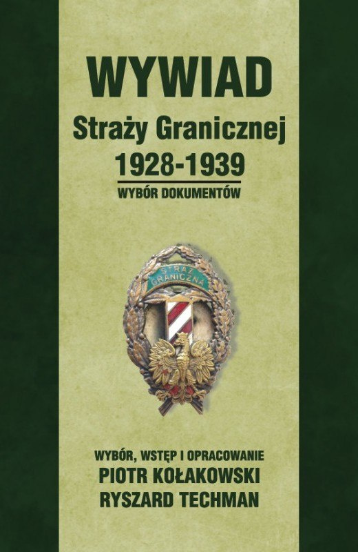 Wywiad Straży Granicznej 1928-1939. Wybór dokumentów Wywiad Straży Granicznej 1928-1939. Wybór dokumentów