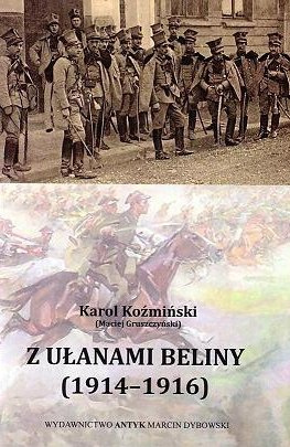 Z ułanami Beliny (1914-1916) Karol Koźmiński Z ułanami Beliny (1914-1916) Karol Koźmiński