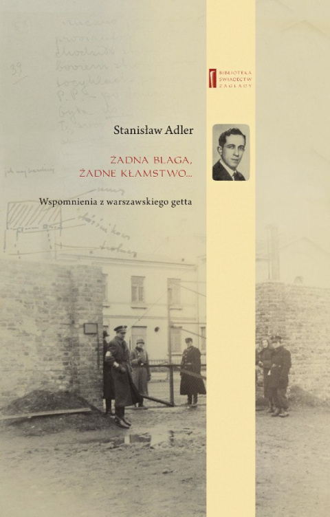 Żadna blaga, żadne kłamstwo... Wspomnienia z warszawskiego getta Żadna blaga, żadne kłamstwo... Wspomnienia z warszawskiego getta