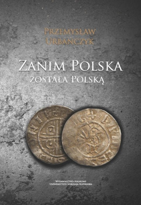 Zanim Polska została Polską Zanim Polska została Polską