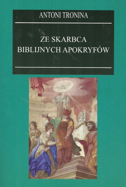 Ze skarbca biblijnych apokryfów (Pokuta Adama, Psalmy Salomona, Żywoty Proroków, Drabina Jakubowa, Protoewangelia Jakuba) Ze skarbca biblijnych apokryfów (Pokuta Adama, Psalmy Salomona, Żywoty Proroków, Drabina Jakubowa, Protoewangelia Jakuba)