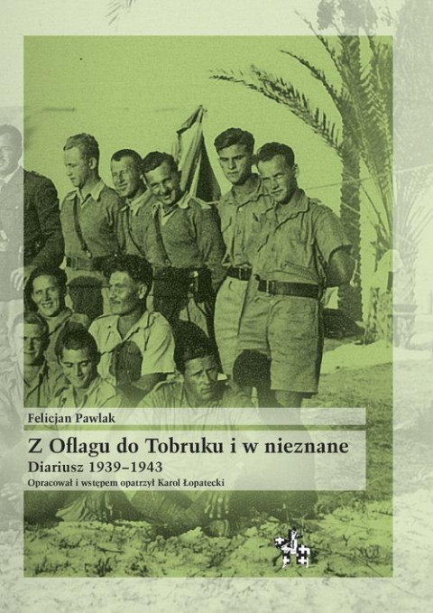 Z Oflagu do Tobruku i w nieznane. Diariusz 1939-1943 Z Oflagu do Tobruku i w nieznane. Diariusz 1939-1943