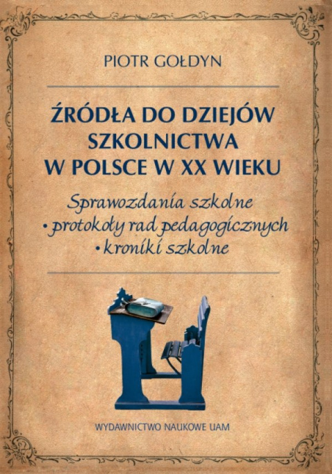 Źródła do dziejów szkolnictwa w Polsce w XX wieku. Sprawozdania szkolne, protokoły rad pedagogicznych, kroniki szkolne