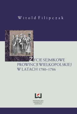 Życie sejmikowe prowincji wielkopolskiej w latach 1780-1786