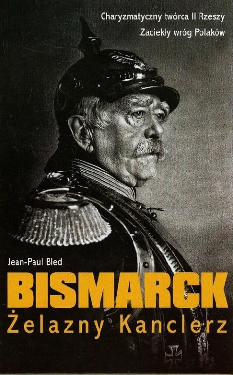 Bismarck. Żelazny Kanclerz Bismarck. Żelazny Kanclerz
