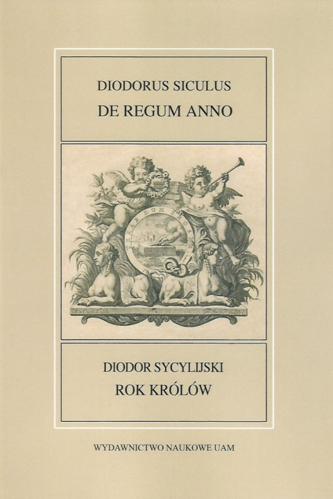 Diodor Sycylijski. Rok królów. Diodorus Siculus, De regum anno Diodor Sycylijski. Rok królów. Diodorus Siculus, De regum anno
