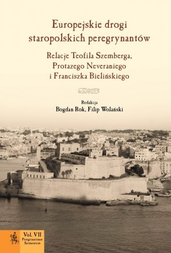 Europejskie drogi staropolskich peregrynatów. Relacje Teofila Szemberga, Protazego Neveraniego i Franciszka Bielińskiego