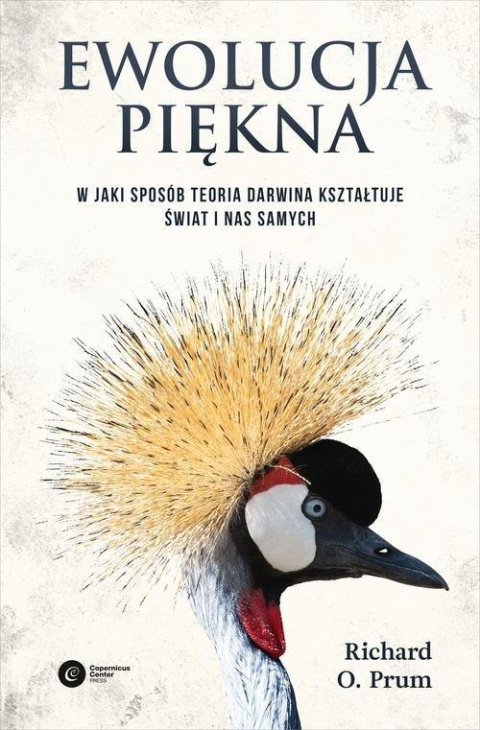 Ewolucja piękna. Jak darwinowska teoria wyboru partnera kształtuje świat zwierząt i nas samych