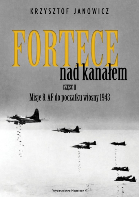 Fortece nad kanałem Część II. Misje 8 AF do początku wiosny 1943