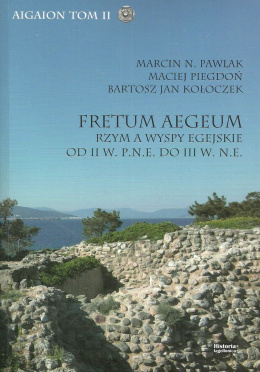 Fretum Aegeum. Rzym a Wyspy Egejskie od II w. p.n.e. do III w.n.e.