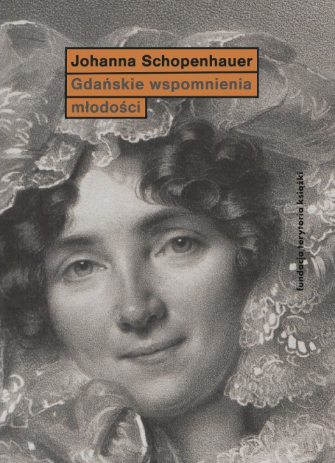 Gdańskie wspomnienia młodości Johanna Schopenhauer Gdańskie wspomnienia młodości Johanna Schopenhauer