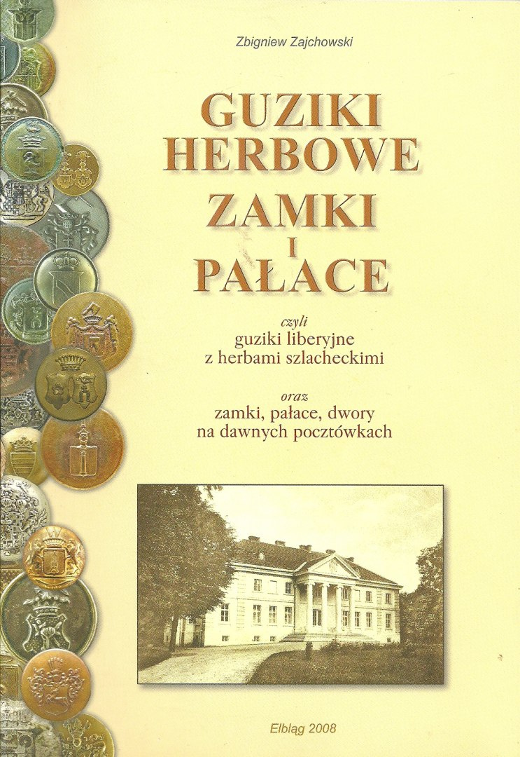 Guziki herbowe, zamki i pałace czyli guziki liberyjne z herbami szlacheckimi oraz zamki, pałace, dwory na dawnych pocztówkach Guziki herbowe, zamki i pałace czyli guziki liberyjne z herbami szlacheckimi oraz zamki, pałace, dwory na dawnych pocztówkach