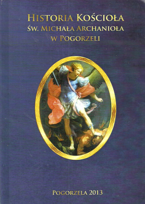 Historia kościoła św. Michała Archanioła w Pogorzeli Historia kościoła św. Michała Archanioła w Pogorzeli