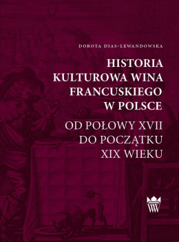Historia kulturowa wina francuskiego w Polsce od połowy XVII do początku XIX wieku