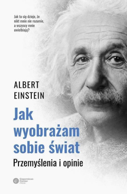 Jak wyobrażam sobie świat. Przemyślenia i opinie. Albert Einstein