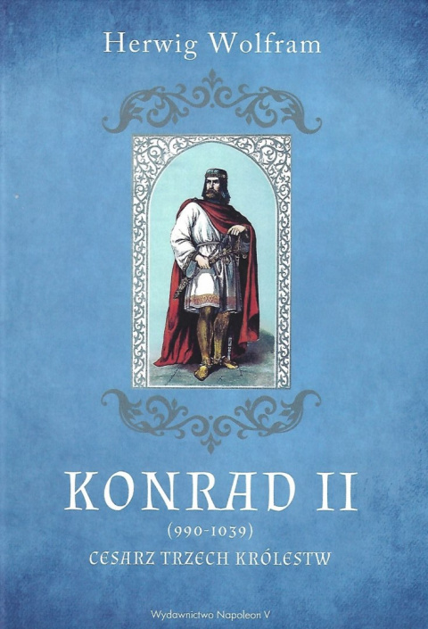 Konrad II (990-1039). Cesarz trzech królestw Konrad II (990-1039). Cesarz trzech królestw