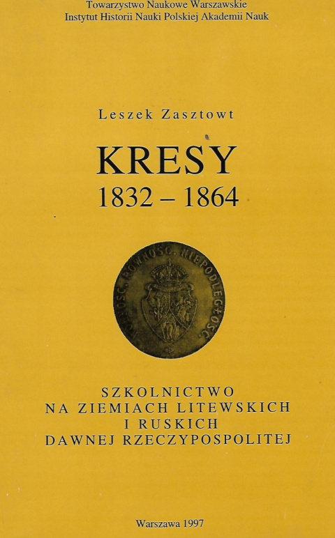 Kresy 1832-1864. Szkolnictwo na ziemiach litewskich i ruskich dawnej Rzeczypospolitej Kresy 1832-1864. Szkolnictwo na ziemiach litewskich i ruskich dawnej Rzeczypospolitej