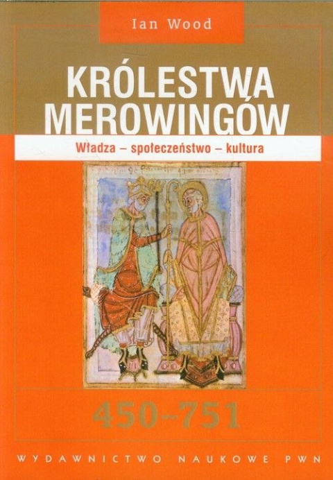 Królestwa Merowingów 450-751. Władza - społeczeństwo - kultura Królestwa Merowingów 450-751. Władza - społeczeństwo - kultura