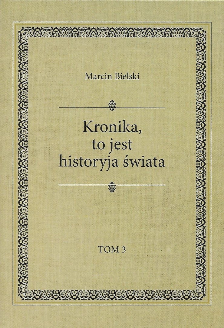 Kronika to jest historyja świata tomy 1 - 3 Marcin Bielski Kronika to jest historyja świata tomy 1 - 3 Marcin Bielski