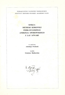 Księga metryki podkanclerzego Andrzeja Oporowskiego z lat 1479 - 1483 ze spuścizny Antoniego Prochaski
