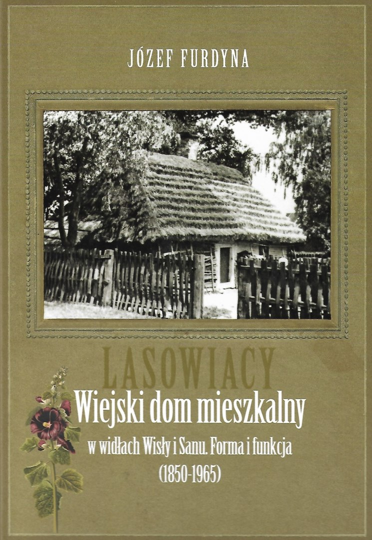 Lasowiacy. Wiejski dom mieszkalny w widłach Wisły i Sanu. Forma i funkcja (1850-1965)