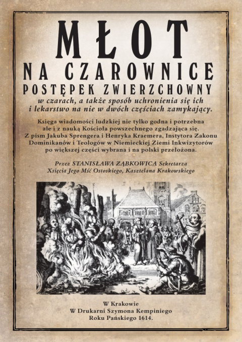 Młot na czarownice. Postępek zwierzchowny w czarach, a także sposób uchronienia się ich i lekarstwo na nie w dwóch częściach ...