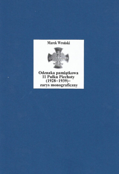 Odznaka pamiątkowa 11 Pułku Piechoty (1928-1939) - zarys monograficzny Odznaka pamiątkowa 11 Pułku Piechoty (1928-1939) - zarys monograficzny