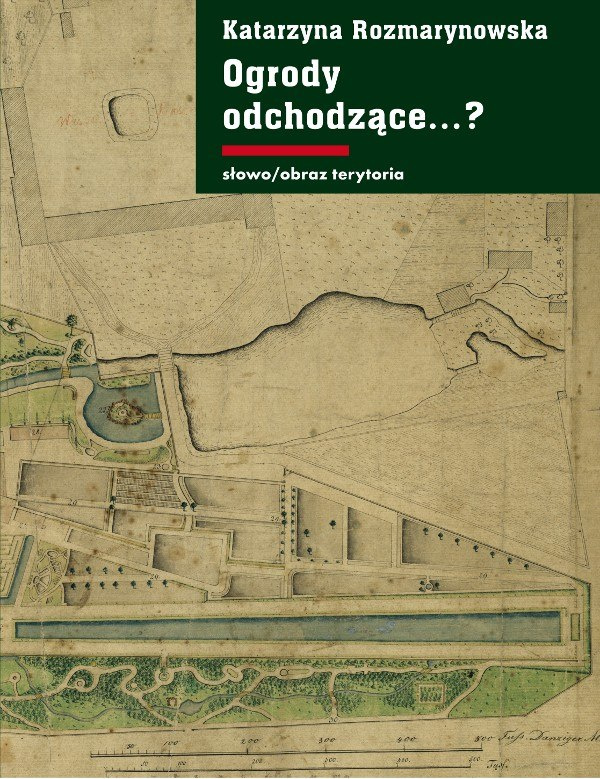 Ogrody odchodzące ...? Z dziejów gdańskiej zieleni publicznej 1708–1945 Ogrody odchodzące ...? Z dziejów gdańskiej zieleni publicznej 1708–1945