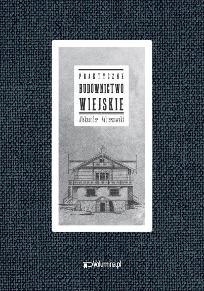 Praktyczne budownictwo wiejskie Aleksander Zabierzowski Praktyczne budownictwo wiejskie Aleksander Zabierzowski