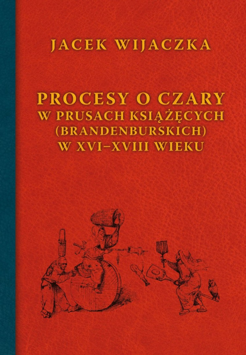 Procesy o czary w Prusach Książęcych (Brandenburskich) w XVI-XVIII wieku