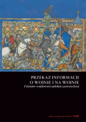 Przekaz informacji o wojnie i na wojnie. Z dziejów wojskowości polskiej i powszechnej